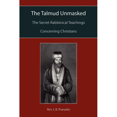 The Talmud Unmasked: The Secret Rabbinical Teachings Concerning Christians