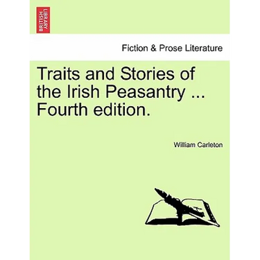 Traits and Stories of the Irish Peasantry ... Fourth edition.
