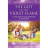 The Gift of the Violet Flame: An Easy Way to Teach Spirituality to Your Family
