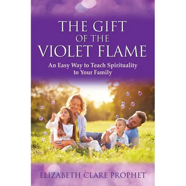 The Gift of the Violet Flame: An Easy Way to Teach Spirituality to Your Family