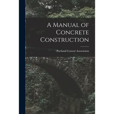 A Manual of Concrete Construction