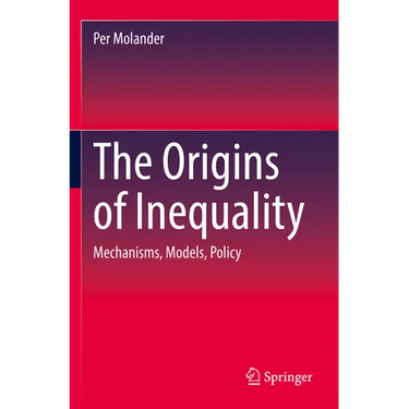 The Origins of Inequality: Mechanisms, Models, Policy