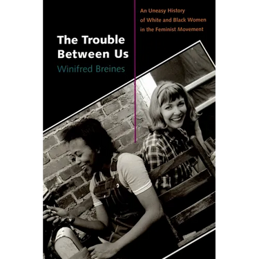 The Trouble Between Us: An Uneasy History of White and Black Women in the Feminist Movement