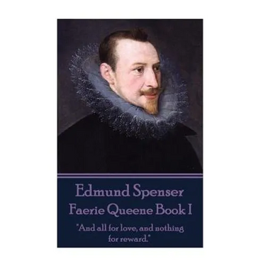 Edmund Spenser - Faerie Queene Book I: "And all for love, and nothing for reward."