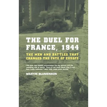 The Duel for France, 1944: The Men and Battles That Changed the Fate of Europe