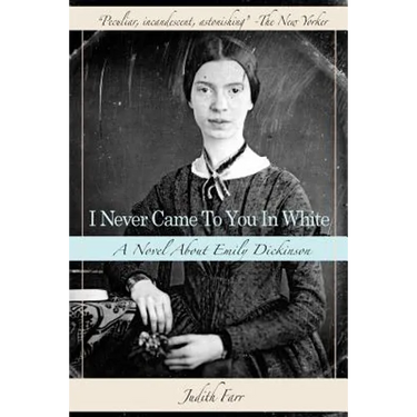 I Never Came to You in White: A Novel about Emily Dickinson