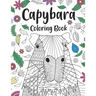 Capybara Coloring Book: A Cute Adult Coloring Books for Capybara Owner, Best Gift for Capybara Lovers