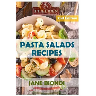 Pasta Salads Recipes: Healthy Pasta Salad Cookbook