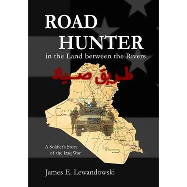 Road Hunter in the Land between the Rivers: A Soldier's Story of the Iraq War