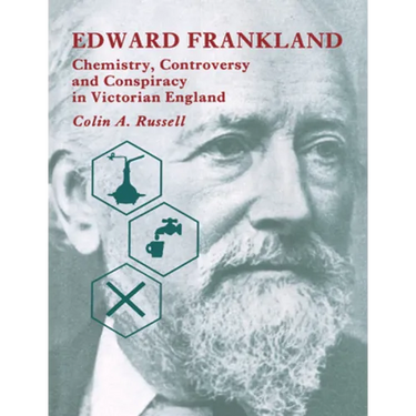 Edward Frankland: Chemistry, Controversy and Conspiracy in Victorian England