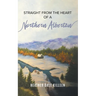 Straight from the Heart of a Northern Albertan: A Book of Poetry