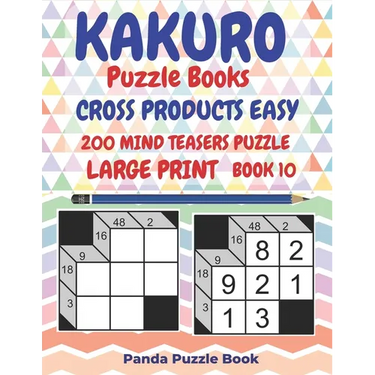 Kakuro Puzzle Books Cross Products Easy - 200 Mind Teasers Puzzle - Large Print - Book 10: Logic Games For Adults - Brain Games Books For Adults - Min