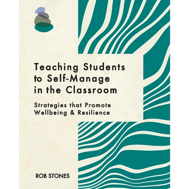 Teaching Students to Self-Manage in the Classroom: Strategies that Promote Wellbeing and Resilience
