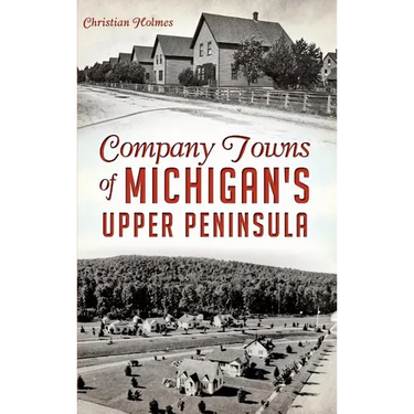 Company Towns of Michigan's Upper Peninsula