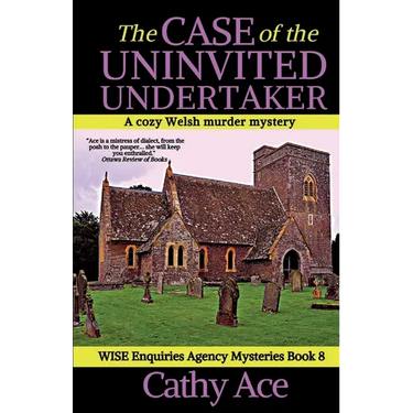 The Case of the Uninvited Undertaker: A WISE Enquiries Agency cozy Welsh murder mystery