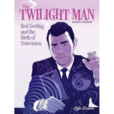 The Twilight Man: Rod Serling and the Birth of Television