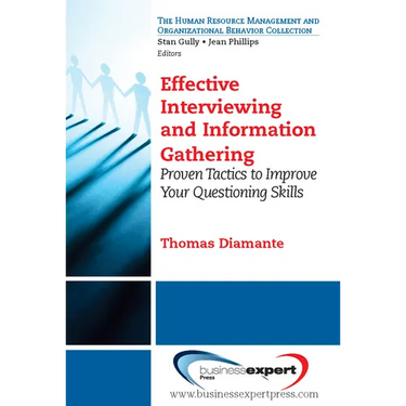 Effective Interviewing and Information Gathering: Proven Tactics to Improve Your Questioning Skills