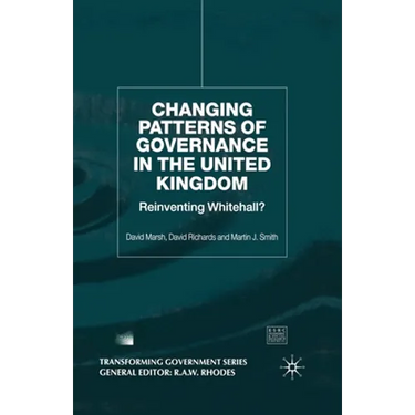 Changing Patterns of Government: Reinventing Whitehall?