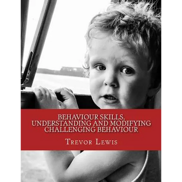 Behaviour Skills, Understanding and Modifying Challenging Behaviour