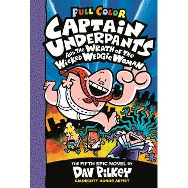 Captain Underpants and the Wrath of the Wicked Wedgie Woman: The Fifth Epic Novel
