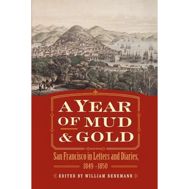 A Year of Mud and Gold: San Francisco in Letters and Diaries, 1849-1850