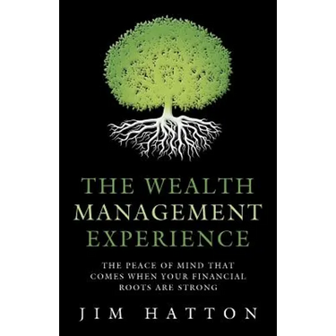 The Wealth Management Experience: The Peace Of Mind That Comes When Your Financial Roots Are Strong