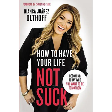 The How to Have Your Life Not Suck: Becoming Today Who You Want to Be Tomorrow