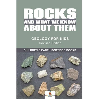 Rocks and What We Know About Them - Geology for Kids Revised Edition Children's Earth Sciences Books