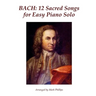 Bach: 12 Sacred Songs for Easy Piano Solo