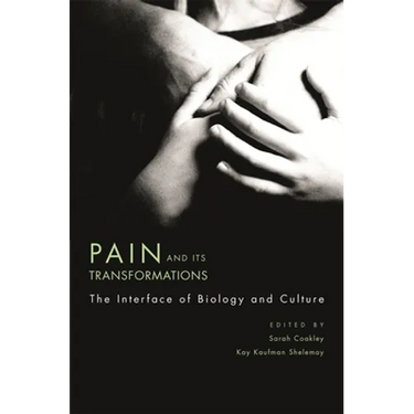 Pain and Its Transformations: The Interface of Biology and Culture
