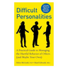Difficult Personalities: A Practical Guide to Managing the Hurtful Behavior of Others (and Maybe Your Own)