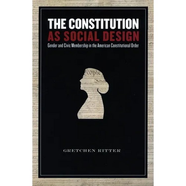 The Constitution as Social Design: Gender and Civic Membership in the American Constitutional Order