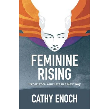 Feminine Rising: Experience Your Life in a New Way