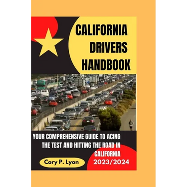California Drivers Handbook 2023-2024: Your Comprehensive Guide to Acing the Test and Hitting the Road in California