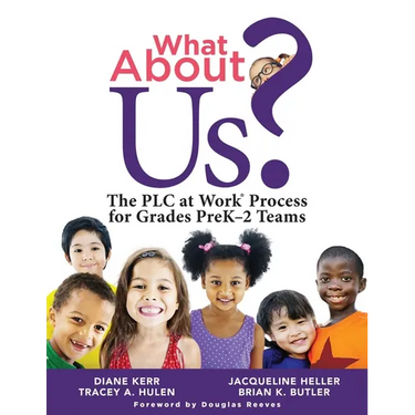 What about Us?: The PLC Process for Grades Prek-2 Teams (a Guide to Implementing the PLC at Work Process in Early Childhood Education Classrooms)