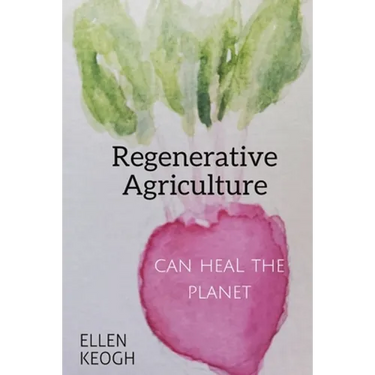 Regenerative Agriculture Can Heal the Planet