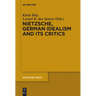 Nietzsche, German Idealism and Its Critics