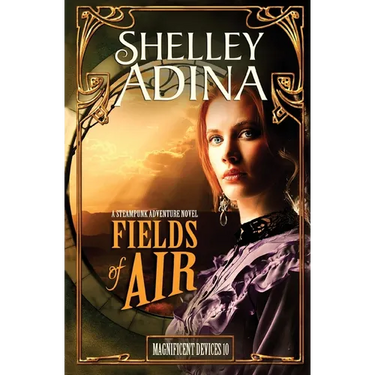 Fields of Air: A steampunk adventure novel