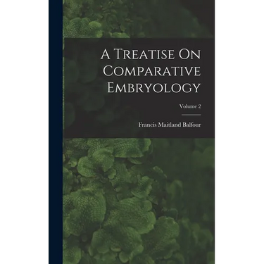 A Treatise On Comparative Embryology; Volume 2