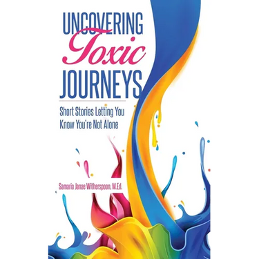 Uncovering Toxic Journeys: Short Stories Letting You Know You Are Not Alone