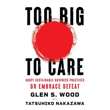 Too Big to Care: Adopt Sustainable Business Practices or Embrace Defeat