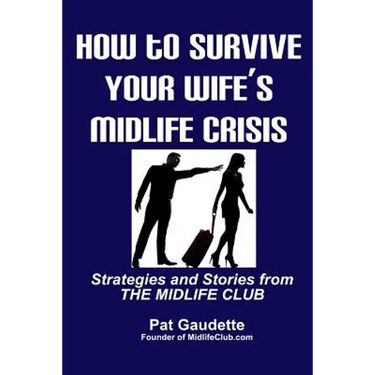 How To Survive Your Wife's Midlife Crisis: Strategies and Stories from The Midlife Club