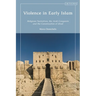 Violence in Early Islam: Religious Narratives, the Arab Conquests and the Canonization of Jihad