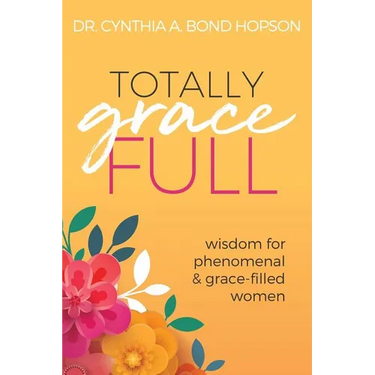 Totally Gracefull: Wisdom for Phenomenal and Grace-Filled Women