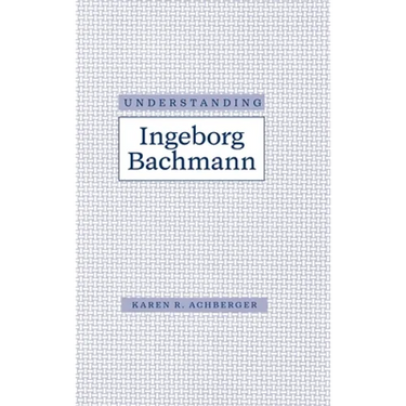 Understanding Ingeborg Bachman