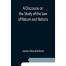 A Discourse on the Study of the Law of Nature and Nations