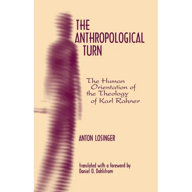 The Anthropological Turn: The Human Orientation of Karl Rahner