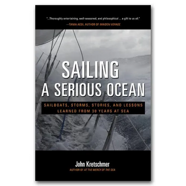 Sailing a Serious Ocean: Sailboats, Storms, Stories and Lessons Learned from 30 Years at Sea