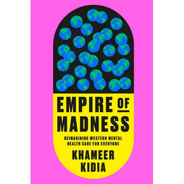 Empire of Madness: Reimagining Western Mental Health Care for Everyone