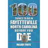 100 Things to Do in Fayetteville, North Carolina, Before You Die